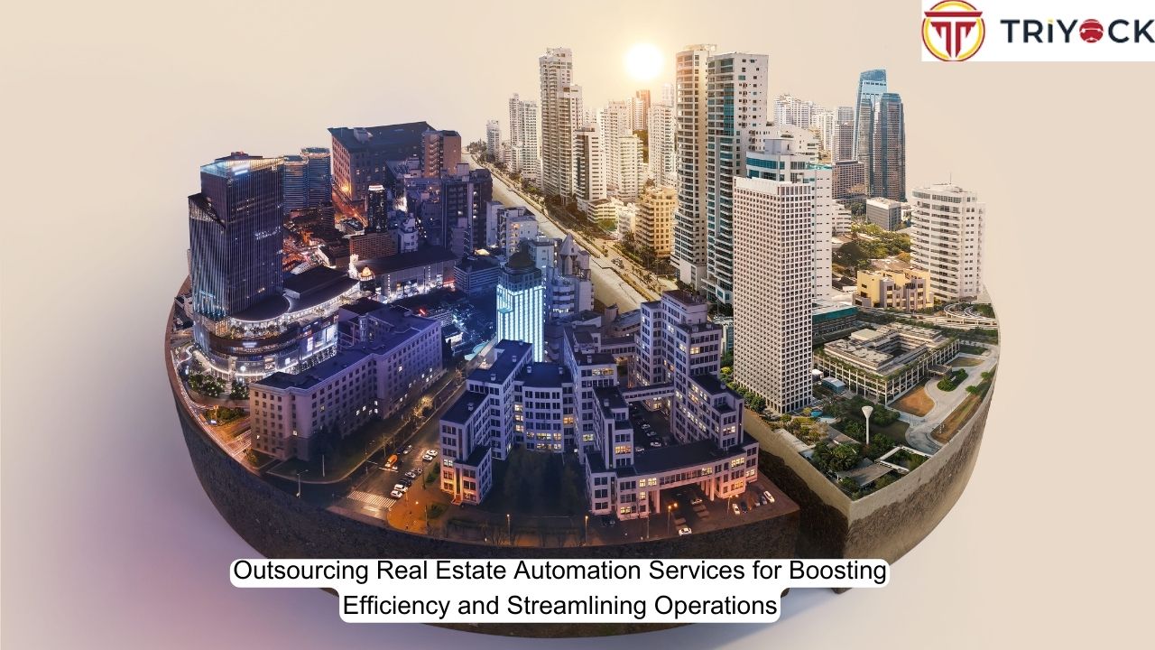 Outsourcing Real Estate Automation Services for Boosting Efficiency and Streamlining Operations